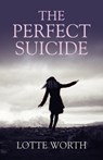 The Perfect Suicide - Lotte Worth - 9781780997261