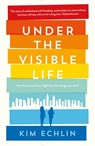 Under the Visible Life - Kim Echlin - 9781781255803