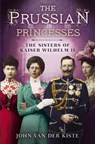 Prussian Princesses - John Van Der Kiste - 9781781554357