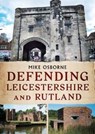 Defending Leicestershire and Rutland - Mike Osborne - 9781781555781