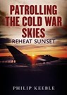 Patrolling the Cold War Skies - Philip Keeble - 9781781555965