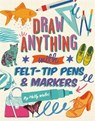 Draw anything with felt-tip pens & markers - holly wales - 9781781574362
