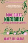 Look Great Naturally... Without Ditching the Lipstick - Janey Lee Grace - 9781781802397