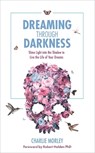 Dreaming Through Darkness - Charlie Morley - 9781781807354