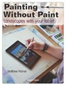 Painting Without Paint - PALMER,  Matthew - 9781782212843