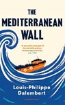 The Mediterranean Wall - Louis-Philippe Dalembert - 9781782277095