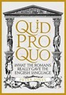 Quid Pro Quo: What the Romans Really Gave the English Language - Peter Jones - 9781782399315