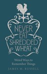 Never Eat Shredded Wheat - James M. Russell - 9781782439899