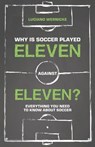 Why Is Soccer Played Eleven Against Eleven? - Wernicke Luciano - 9781782554721