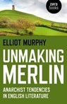 Unmaking Merlin - Elliot Murphy - 9781782791713