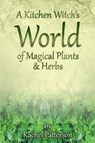 Kitchen Witch`s World of Magical Herbs & Plants, A - Rachel Patterson - 9781782796213