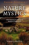 Pagan Portals – Nature Mystics – The Literary Gateway to Modern Paganism - Rebecca Beattie - 9781782797999