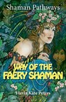 Shaman Pathways - Way of the Faery Shaman - Flavia Kate Peters - 9781782799054