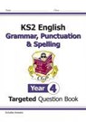 KS2 English Year 4 Grammar, Punctuation & Spelling Targeted Question Book (with Answers) - CGP Books - 9781782941323