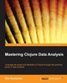 Mastering Clojure Data Analysis - Eric Rochester - 9781783284139