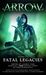 Arrow: Fatal Legacies - GUGGENHEIM,  Marc ; Tuck, James R. - 9781783295210