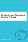 Developing and Maintaining Practical Archives - Dr Gregory S Hunter - 9781783300464
