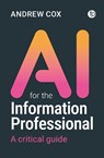 AI for the Information Professional - Andrew Cox - 9781783306862