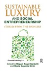 Sustainable Luxury and Social Entrepreneurship - Miguel Angel Gardetti ; Maria Eugenia Giron - 9781783531493