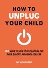 How to Unplug Your Child - Liat Hughes Joshi - 9781783725717
