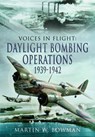 Daylight Bombing Operations 1939-1942 - BOWMAN,  Martin W. - 9781783831777