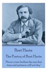 The Poetry of Bret Harte: "Never a tear bedims the eye that time and patience will not dry." - Bret Harte - 9781783941919