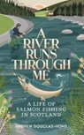 A River Runs Through Me - Andrew Douglas-Home - 9781783966257