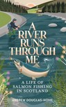 A River Runs Through Me - Andrew Douglas-Home - 9781783967018