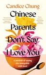 Chinese Parents Don't Say I Love You - Candice Chung - 9781783968855