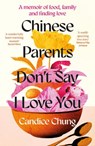 Chinese Parents Don't Say I Love You - Candice Chung - 9781783968879