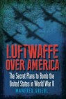 Luftwaffe Over America - Manfred Griehl - 9781784380168