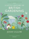 A Little History of British Gardening - Jenny Uglow - 9781784740313