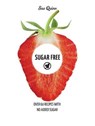 Sugar Free: Over 60 Recipes with No Added Sugar - Sue Quinn - 9781784880422