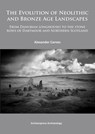 The Evolution of Neolithic and Bronze Age Landscapes - Alex Carnes - 9781784910006