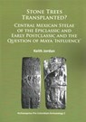 Stone Trees Transplanted? Central Mexican Stelae of the Epiclassic and Early Postclassic and the Question of Maya ‘Influence’ - Keith Jordan - 9781784910105