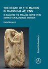 The Death of the Maiden in Classical Athens - Katia (Research Associate Margariti - 9781784915469