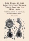 Late Roman to Late Byzantine/Early Islamic Period Lamps in the Holy Land - Varda Sussman - 9781784915704