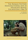 The Roman Pottery Manufacturing Site in Highgate Wood: Excavations 1966-78 - A. E. Brown ; H. L. Sheldon - 9781784919788