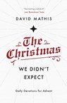 CHRISTMAS WE DIDNT EXPECT - David Mathis - 9781784984762