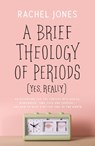 BRIEF THEOLOGY OF PERIODS (YES - Rachel Jones - 9781784986216