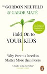 Hold on to Your Kids - Gabor Mate ; Gordon Neufeld - 9781785042195