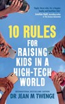 10 Rules for Raising Kids in a High-Tech World - Jean Twenge - 9781785046407