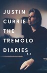 The Tremolo Diaries - Justin Currie - 9781785121906