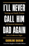 I'll Never Call Him Dad Again: By the daughter of Dominique and Gisele Pelicot - Caroline Darian - 9781785125973