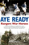 Aye Ready: Rangers War Heroes - Paul Smith - 9781785301391