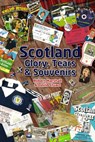 Scotland - Glory; Tears & Souvenirs - Robert Marshall ; David Stuart - 9781785313318