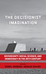 The Decisionist Imagination - Daniel Bessner ;  Nicolas Guilhot - 9781785339158