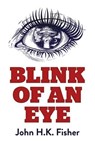 Blink of an Eye - John H. K. Fisher - 9781785352065