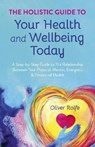 The Holistic Guide To Your Health & Wellbeing Today - Oliver Rolfe - 9781785353925