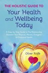 Holistic Guide To Your Health & Wellbeing Today - Oliver Rolfe - 9781785353932